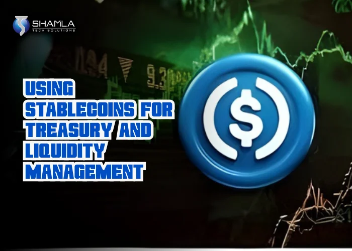 Stablecoins for Treasury and Liquidity Management